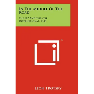 In the Middle of the Road: The Ilp and the 4th International, 1935
