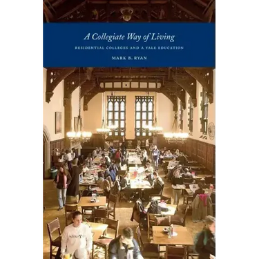 A Collegiate Way of Living: Residential Colleges and a Yale Education