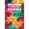 Believing Thinking, Bounded Theology: The Theological Methodology of Emil Brunner