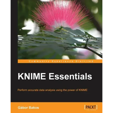 KNIME Essentials: Perform accurate data analysis using the power of KNIME