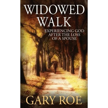 Widowed Walk: Experiencing God After the Loss of a Spouse