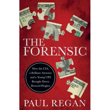 The Forensic: How the CIA, a Brilliant Attorney and a Young CPA Brought Down Howard Hughes