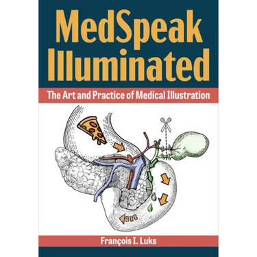 Medspeak Illuminated: The Art and Practice of Medical Illustration