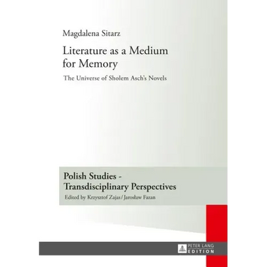 Literature as a Medium for Memory: The Universe of Sholem Asch's Novels