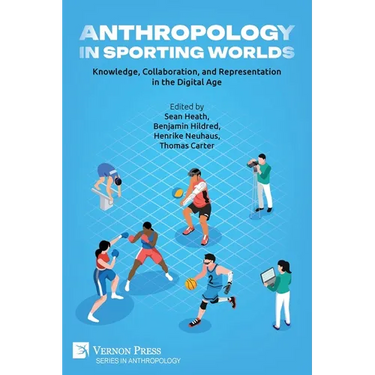 Anthropology in Sporting Worlds: Knowledge, Collaboration, and Representation in the Digital Age