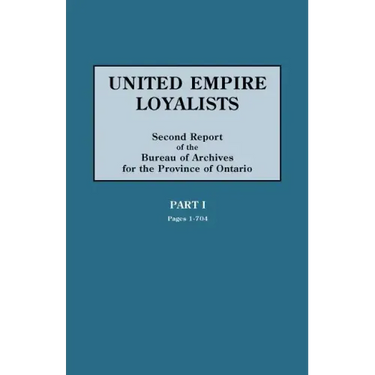United Empire Loyalists. Enquiry Into the Losses and Services in Consequence of Their Loyalty. Evidence in the Canadian Claims. Second Report of the B