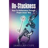 Un-Stuckness: Keys To Deliverance Through Prayer Jesus' Way
