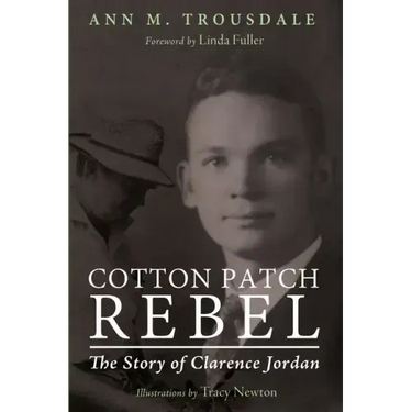 Cotton Patch Rebel: The Story of Clarence Jordan