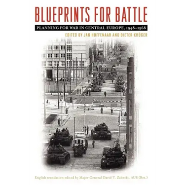 Blueprints for Battle: Planning for War in Central Europe, 1948-1968
