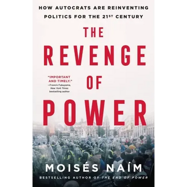 The Revenge of Power: How Autocrats Are Reinventing Politics for the 21st Century
