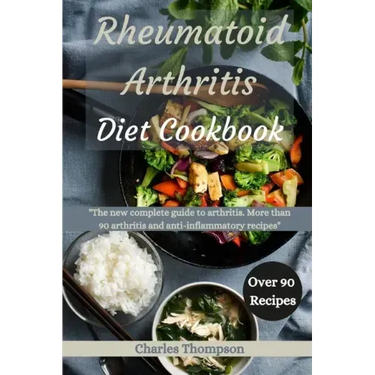 Rheumatoid Arthritis Diet Cookbook: A complete guide to arthritis. More than 90 arthritis and anti-inflammatory recipes.
