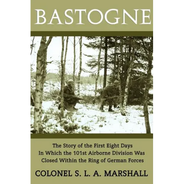 Bastogne: The Story of the First Eight Days (WWII Era Reprint)