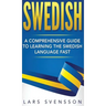 Swedish: A Comprehensive Guide to Learning the Swedish Language Fast