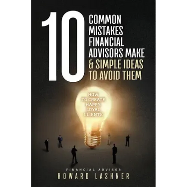 10 Common Mistakes Financial Advisors Make & Simple Ideas to Avoid Them: How to Create Happy Loyal Clients