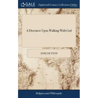 A Discourse Upon Walking With God: In a Letter to a Friend. Together With Some Hints Upon Joseph's Blessing, Deut. 33.13, &c. As Also a Brief Account