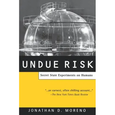 Undue Risk: Secret State Experiments on Humans