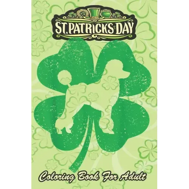 St Patricks Day Coloring Book For Adult: Irish Shamrock Leaf Poodle Dog An Adult Coloring Books St Patrick for Kids, Adults with Beautiful Irish Shamr