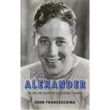 Ross Alexander: The Life and Death of a Contract Player (hardback)