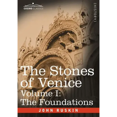 The Stones of Venice - Volume I: The Foundations