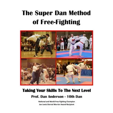 The Super Dan Method of Free-Fighting: Taking Your Skills To The Next level