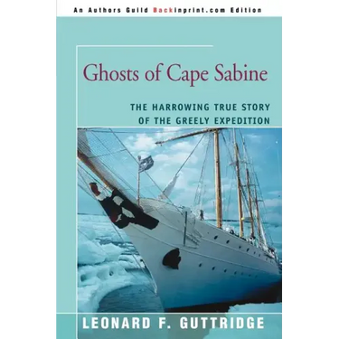 Ghosts of Cape Sabine: The Harrowing True Story of the Greely Expedition