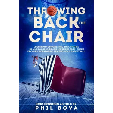 Throwing Back the Chair: Legendary Official Phil Bova shares his untold stories and memories from three decades working Big Ten and NCAA Basketball