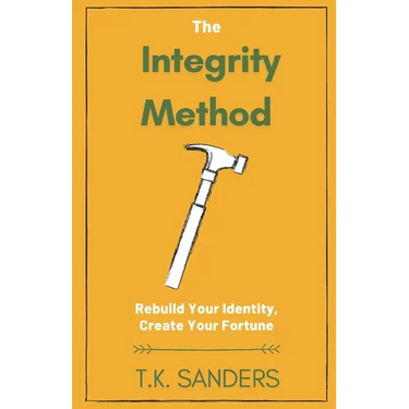 The Integrity Method: Rebuild Your Identity, Create Your Fortune