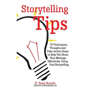 Storytelling Tips: 70 Techniques, Thoughts and Take-Action Steps to Help You Share Your Message Effectively Using Oral Storytelling