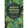 The Natural Wellness Journal: A Lay person's guide to your Natural Health Systems