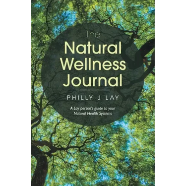 The Natural Wellness Journal: A Lay person's guide to your Natural Health Systems