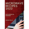 Microwave Recipes 2022: Easy Recipes for Beginners