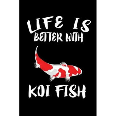Life Is Better With Koi Fish: Animal Nature Collection