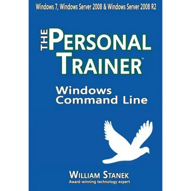 Windows Command Line: The Personal Trainer for Windows 7, Windows Server 2008 & Windows Server 2008 R2