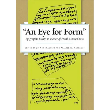 An Eye for Form": Epigraphic Essays in Honor of Frank Moore Cross