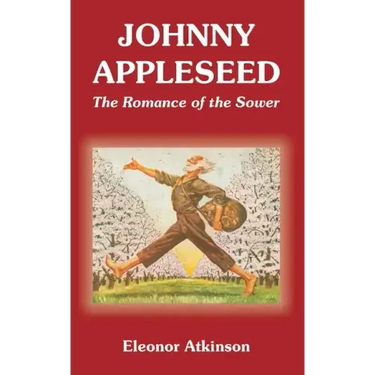 Johnny Appleseed: The Romance of the Sower