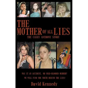 The Mother of all Lies The Casey Anthony Story