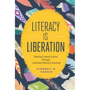 Literacy Is Liberation: Working Toward Justice Through Culturally Relevant Teaching