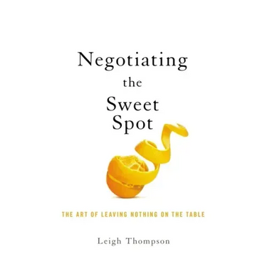 Negotiating the Sweet Spot: The Art of Leaving Nothing on the Table