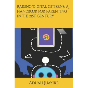 Raising Digital Citizens; A handbook for Parenting in the 21st Century