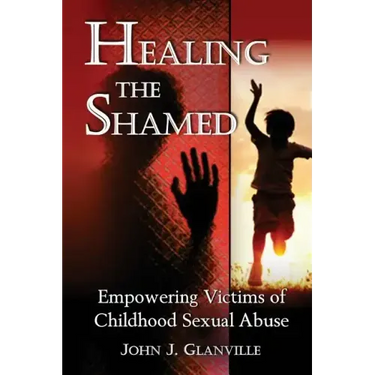 Healing The Shamed: Empowering Victims of Childhood Sexual Abuse