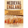 Medieval England: A Captivating Guide to English History in the Middle Ages, Including Events Such as the Norman Conquest, Black Death,