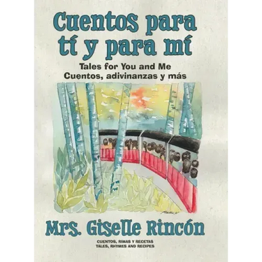 Cuentos para tí y para mí: Tales for You and Me; Cuentos, adivinanzas y más.