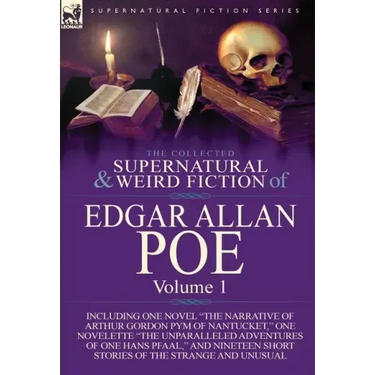 The Collected Supernatural and Weird Fiction of Edgar Allan Poe-Volume 1: Including One Novel the Narrative of Arthur Gordon Pym of Nantucket, One N