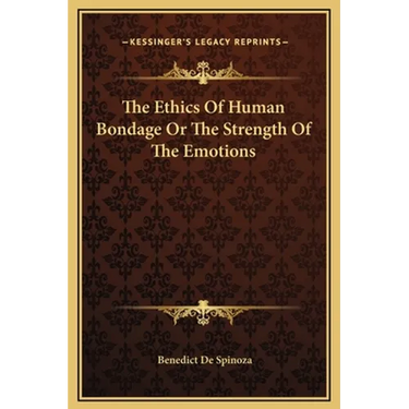 The Ethics Of Human Bondage Or The Strength Of The Emotions