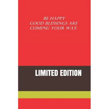 Be Happy Good Blessings Are Coming Your Way.: Limited Edition