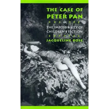 The Case of Peter Pan: Or the Impossibility of Children's Fiction