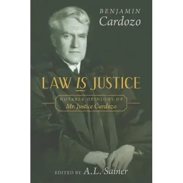 Law is Justice: Notable Opinions of Mr. Justice Cardozo