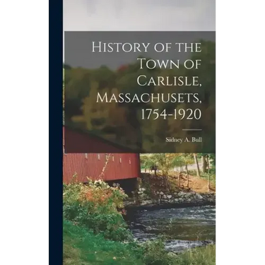 History of the Town of Carlisle, Massachusets, 1754-1920