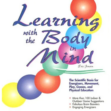 Learning with the Body in Mind: The Scientific Basis for Energizers, Movement, Play, Games, and Physical Education