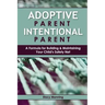 Adoptive Parent Intentional Parent: A Formula for Building & Maintaining Your Child's Safety Net